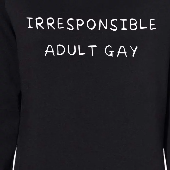 Irresponsible Adult Gay Womens California Wash Sweatshirt