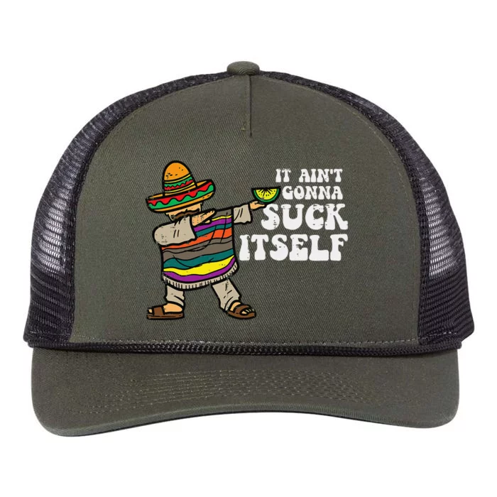 It Aint Gonna Suck Itself Mariachi Funny Cinco De Mayo Retro Rope Trucker Hat Cap