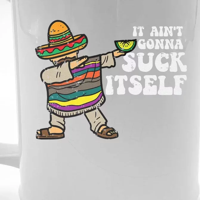 It Aint Gonna Suck Itself Mariachi Funny Cinco De Mayo Front & Back Beer Stein