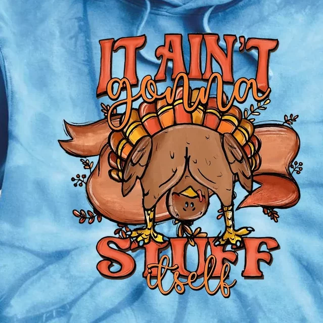 It Ain’T Gonna Stuff Itself Turkey Thanksgiving Tie Dye Hoodie