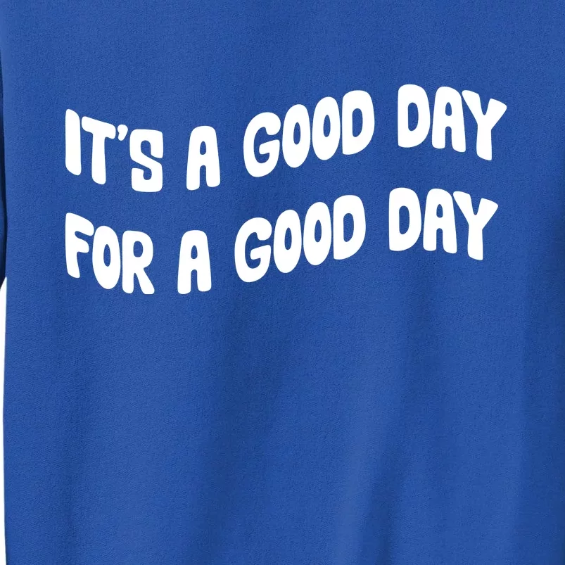 It's A Good Day For A Good Day Tall Sweatshirt