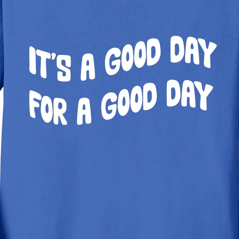 It's A Good Day For A Good Day Kids Long Sleeve Shirt