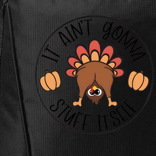 It Aint Gonna Stuff Itself Turkey Thanksgiving City Backpack