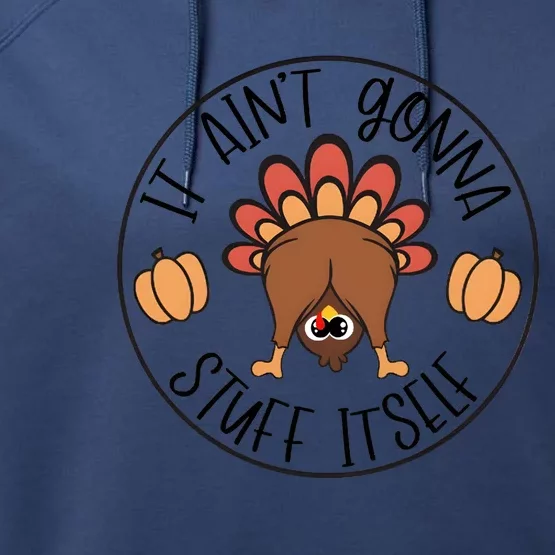 It Aint Gonna Stuff Itself Turkey Thanksgiving Performance Fleece Hoodie