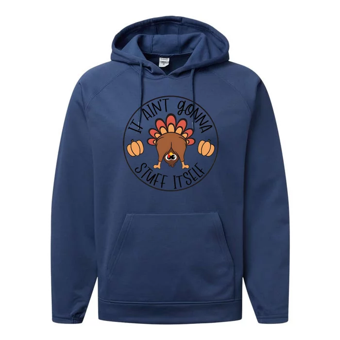 It Aint Gonna Stuff Itself Turkey Thanksgiving Performance Fleece Hoodie