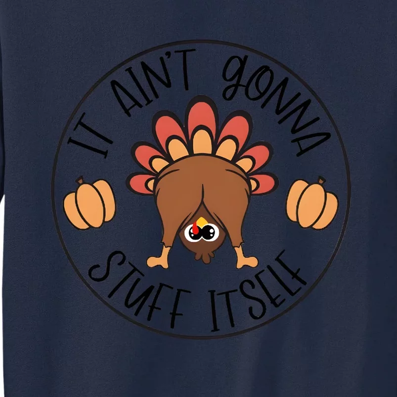 It Aint Gonna Stuff Itself Turkey Thanksgiving Tall Sweatshirt