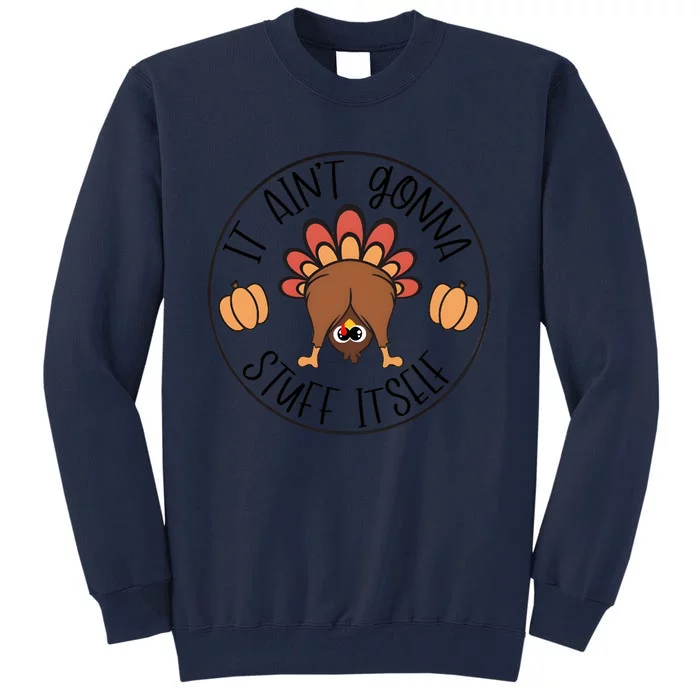 It Aint Gonna Stuff Itself Turkey Thanksgiving Tall Sweatshirt