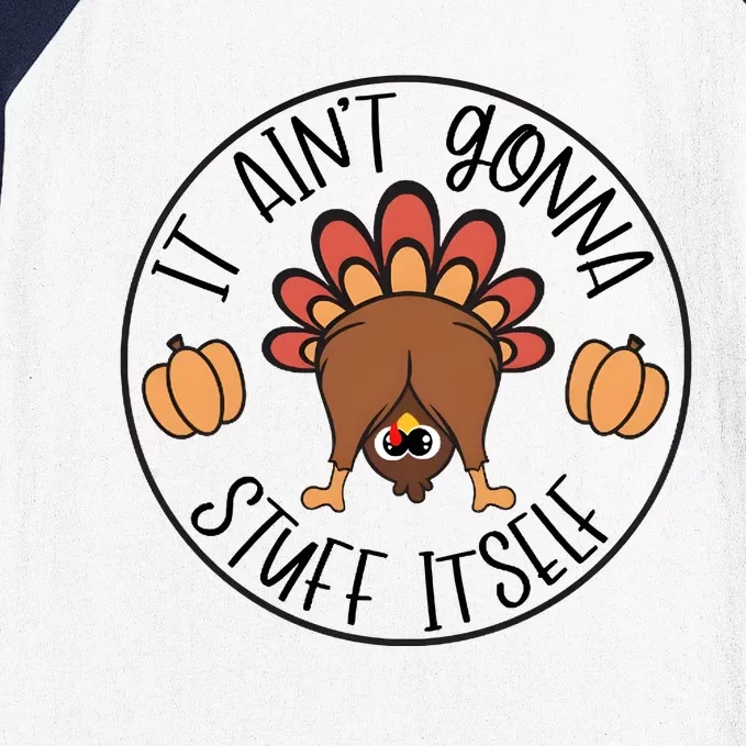 It Aint Gonna Stuff Itself Turkey Thanksgiving Baseball Sleeve Shirt