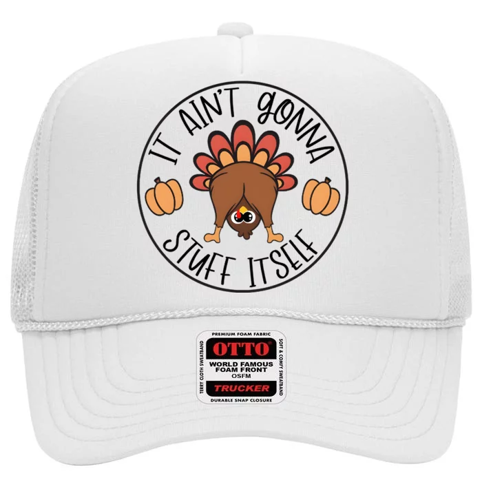 It Aint Gonna Stuff Itself Turkey Thanksgiving High Crown Mesh Trucker Hat