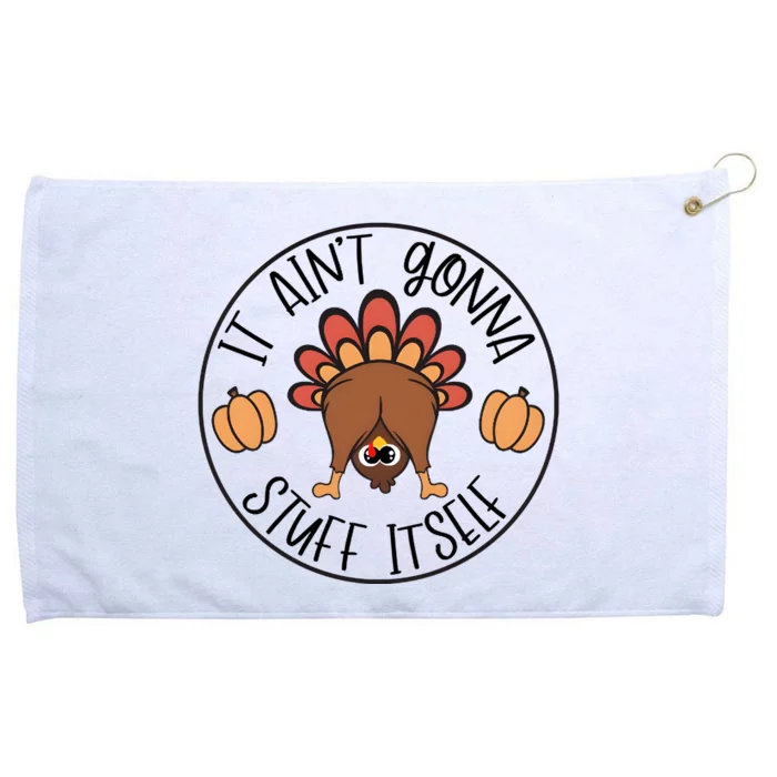 It Aint Gonna Stuff Itself Turkey Thanksgiving Grommeted Golf Towel