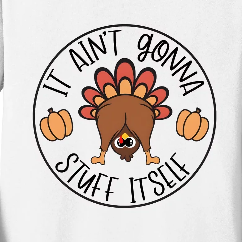 It Aint Gonna Stuff Itself Turkey Thanksgiving Kids Long Sleeve Shirt