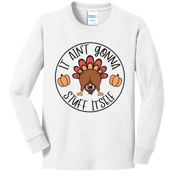 It Aint Gonna Stuff Itself Turkey Thanksgiving Kids Long Sleeve Shirt