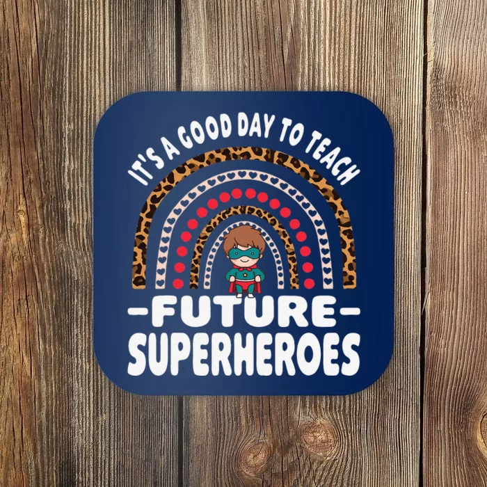 It’s A Good Day To Teach Future Superheroes Teacher Coaster