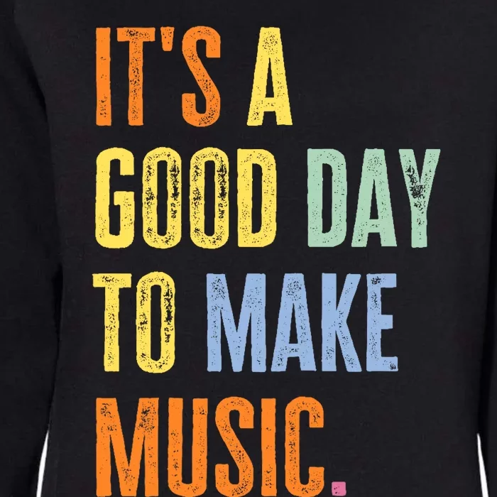 It's A Good Day To Make Music Funny Music Lover Teacher Womens California Wash Sweatshirt