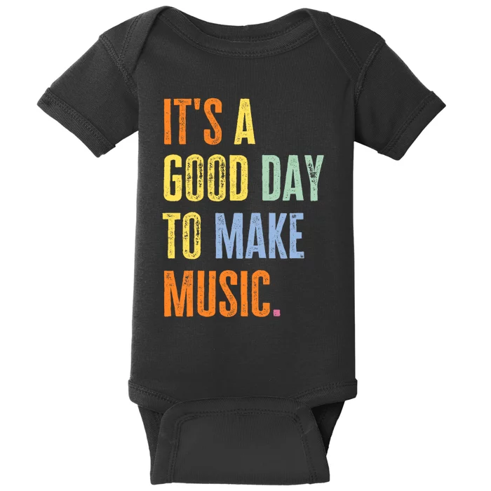 It's A Good Day To Make Music Funny Music Lover Teacher Baby Bodysuit