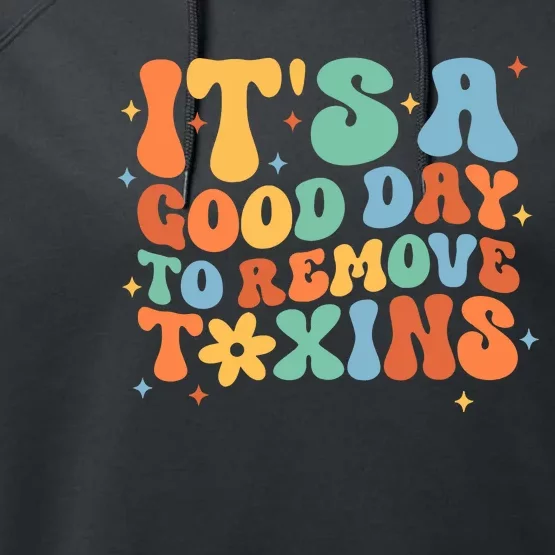 ItS A Great Day To Remove Toxins Performance Fleece Hoodie