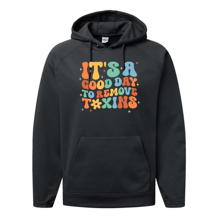 ItS A Great Day To Remove Toxins Performance Fleece Hoodie