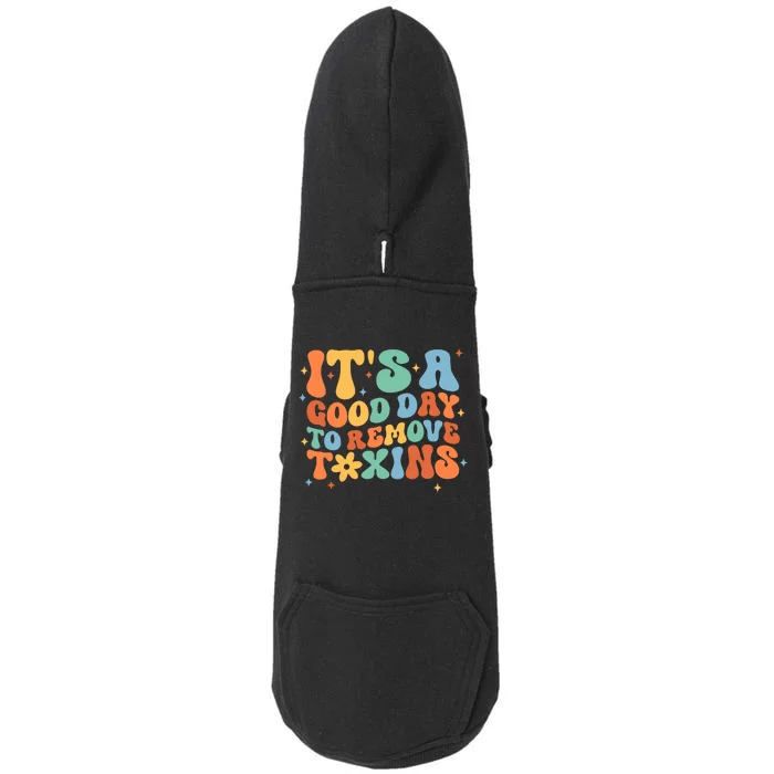 ItS A Great Day To Remove Toxins Doggie 3-End Fleece Hoodie