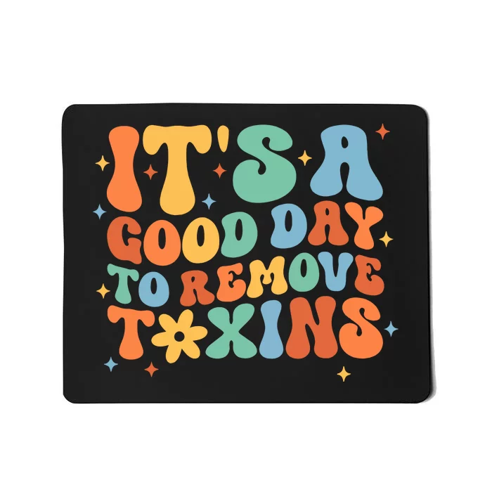 ItS A Great Day To Remove Toxins Mousepad