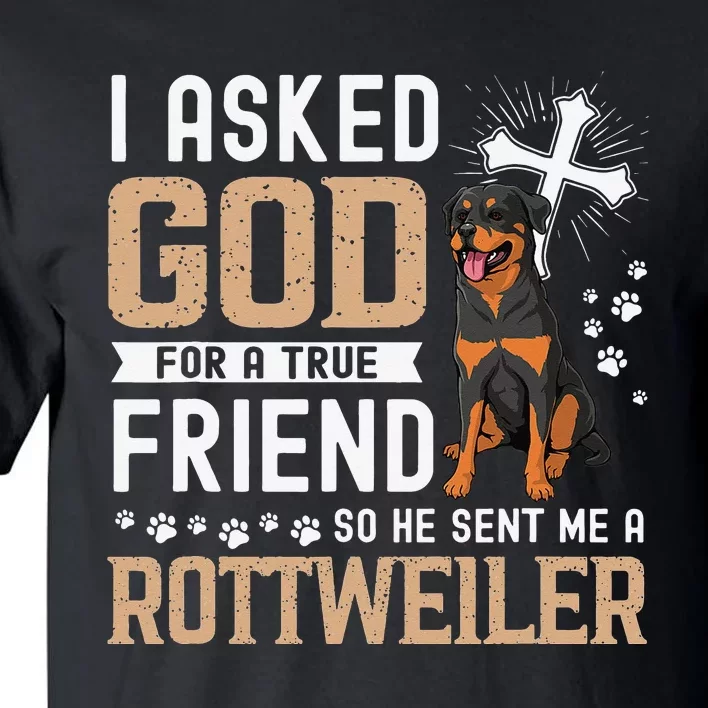 I Asked God For A True Friend My Dog Rottweiler Tall T-Shirt