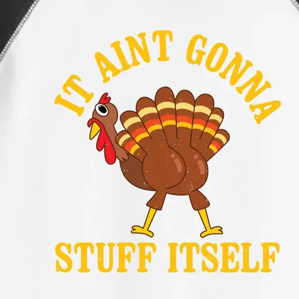 It AinT Gonna Stuff Itself Thanksgiving Funny Turkey Funny Gift Toddler Fine Jersey T-Shirt