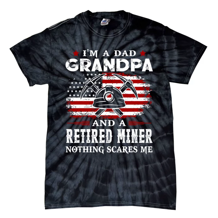 I AM Grandpa And Retired Miner Tie-Dye T-Shirt