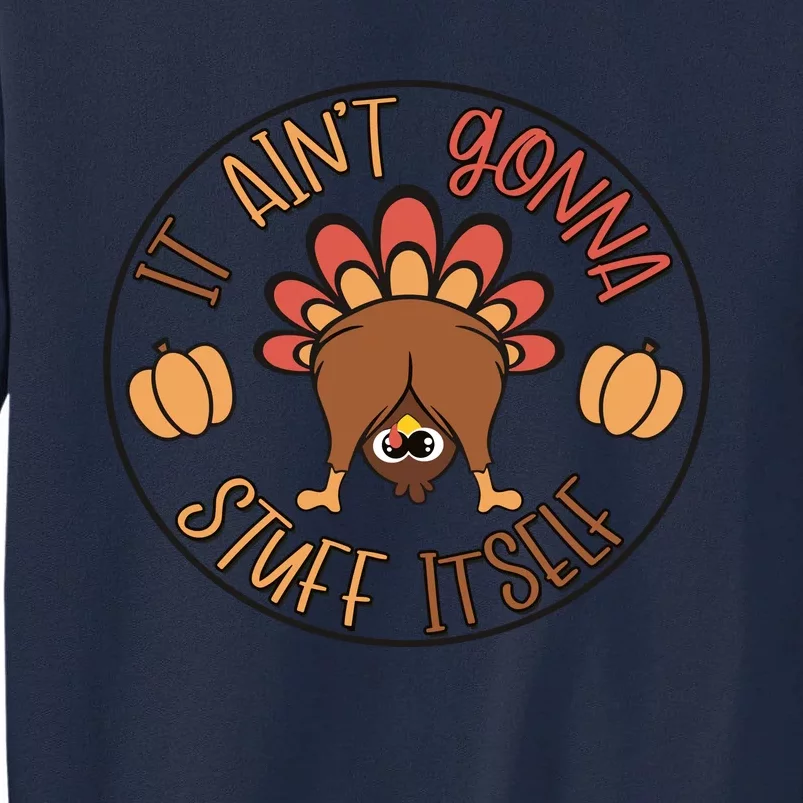 It AinT Gonna Stuff Itself Funny Thanksgiving Turkey Tall Sweatshirt