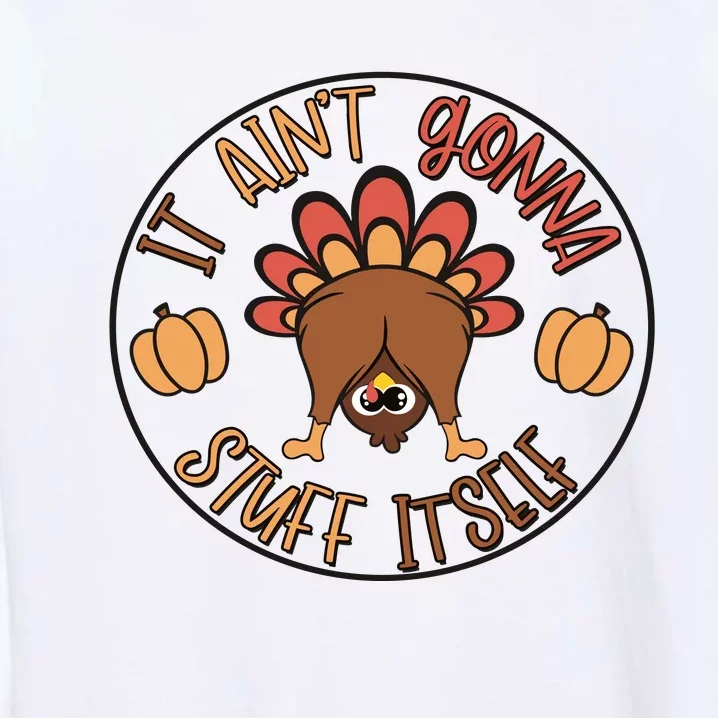 It AinT Gonna Stuff Itself Funny Thanksgiving Turkey Garment-Dyed Sweatshirt