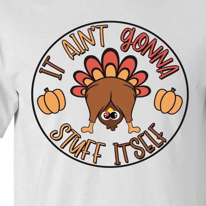 It AinT Gonna Stuff Itself Funny Thanksgiving Turkey Tall T-Shirt