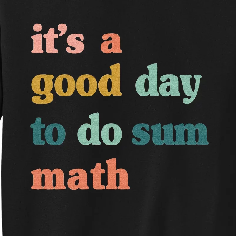 It’s A Good Day To Do Sum Math funny mathTeacher Tall Sweatshirt