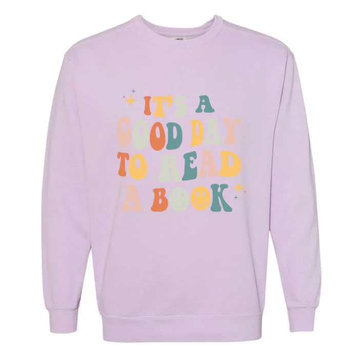 It’S A Good Day To Read A Book Lover Reader Writer Bookworm Meaningful Gift Garment-Dyed Sweatshirt