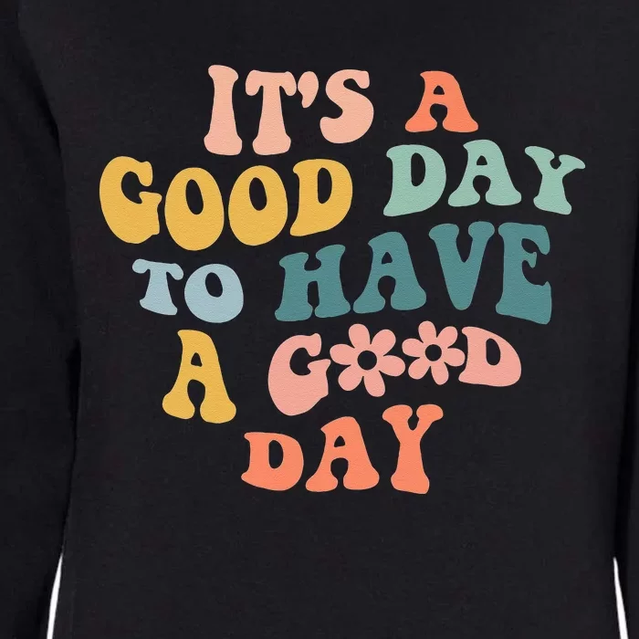 Its A Good Day To Have A Good Day Inspirational Quote Womens California Wash Sweatshirt