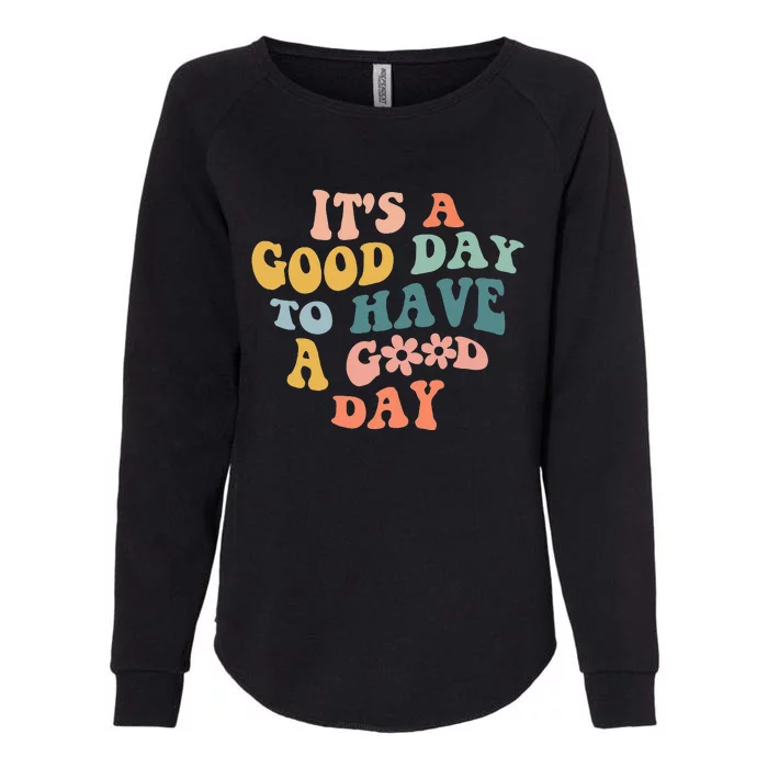 Its A Good Day To Have A Good Day Inspirational Quote Womens California Wash Sweatshirt