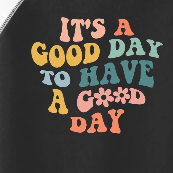 Its A Good Day To Have A Good Day Inspirational Quote Toddler Fine Jersey T-Shirt