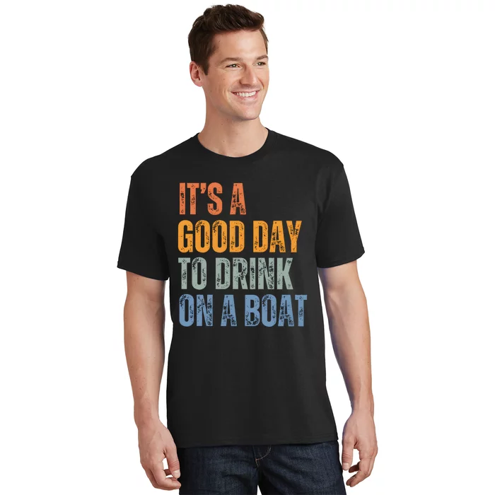 ItS A Good Day To Drink On A Boat T-Shirt