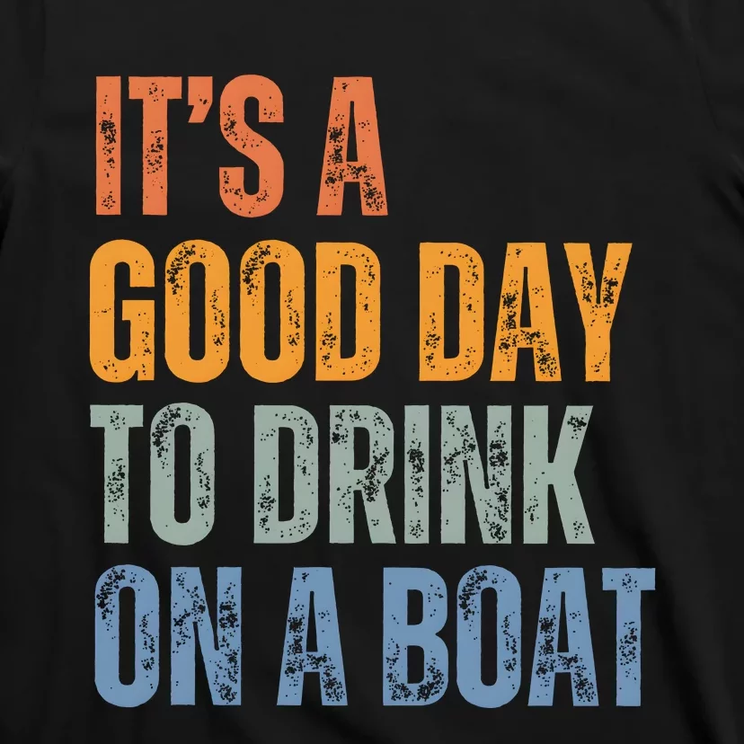 ItS A Good Day To Drink On A Boat T-Shirt