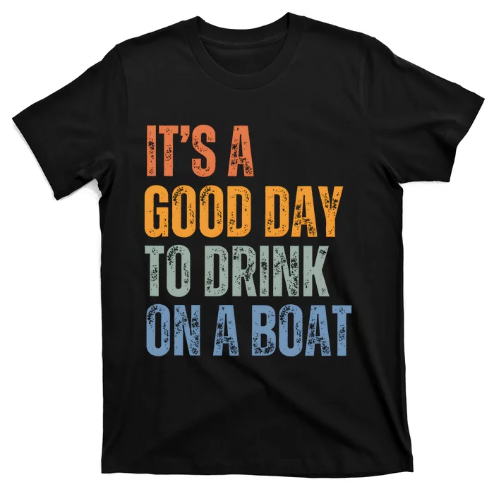 ItS A Good Day To Drink On A Boat T-Shirt