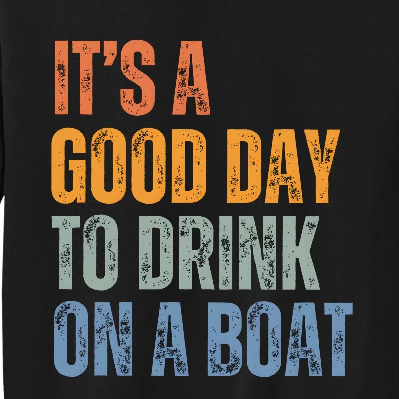 ItS A Good Day To Drink On A Boat Tall Sweatshirt