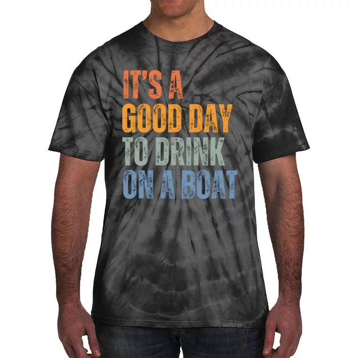 ItS A Good Day To Drink On A Boat Tie-Dye T-Shirt