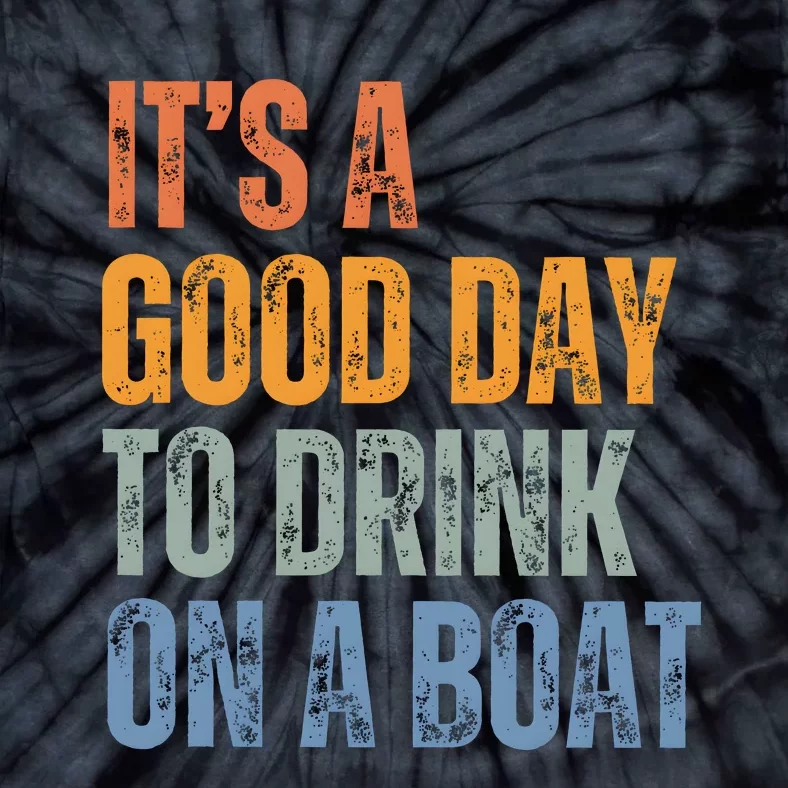 ItS A Good Day To Drink On A Boat Tie-Dye T-Shirt