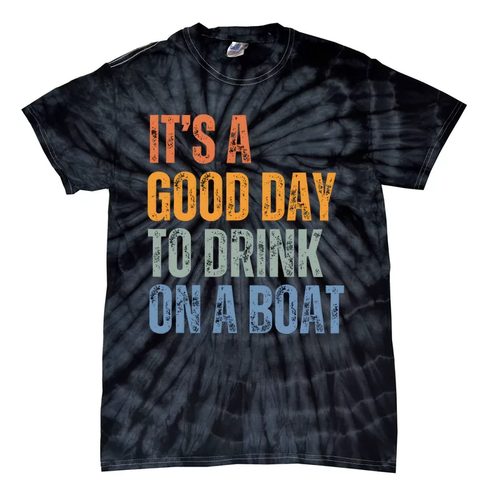 ItS A Good Day To Drink On A Boat Tie-Dye T-Shirt