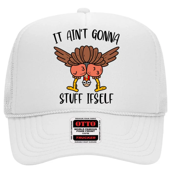 It AinT Gonna Stuff Itself Funny Thanksgiving Turkey High Crown Mesh Trucker Hat