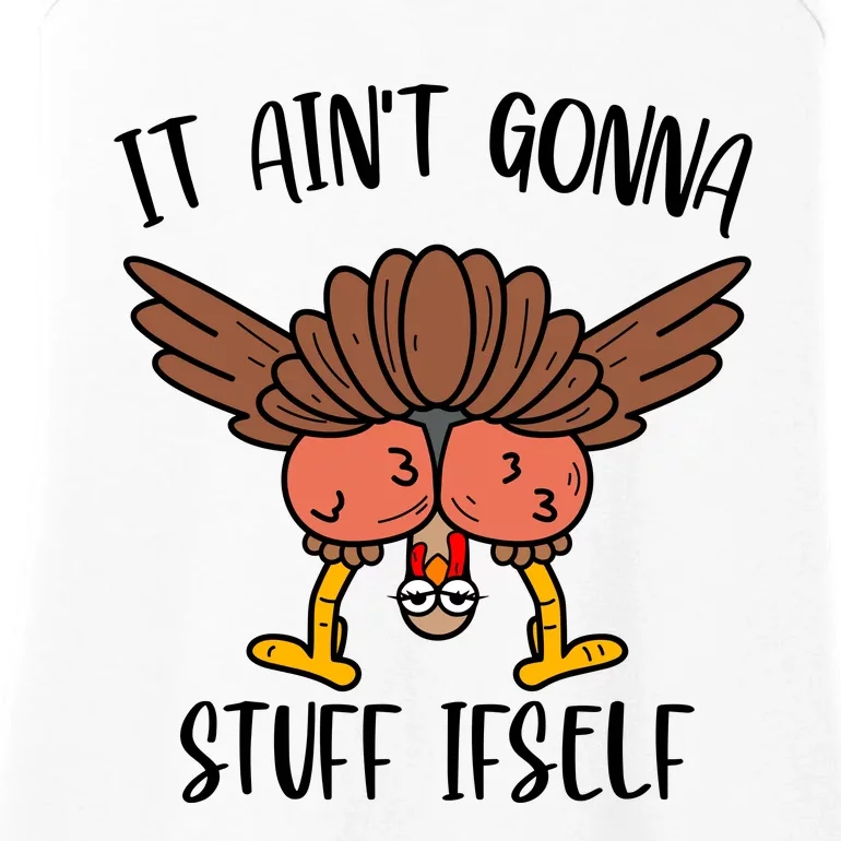 It AinT Gonna Stuff Itself Funny Thanksgiving Turkey Ladies Essential Tank