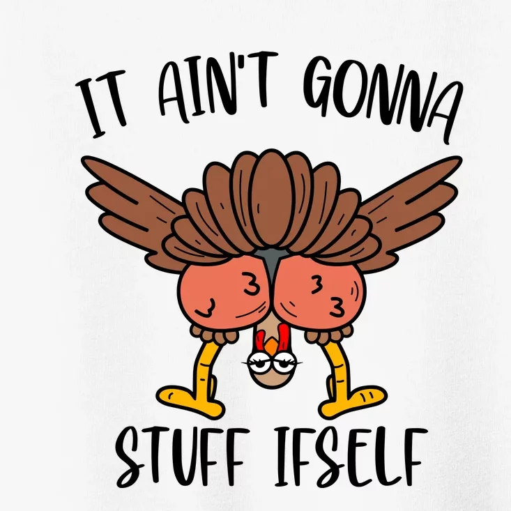 It AinT Gonna Stuff Itself Funny Thanksgiving Turkey Toddler T-Shirt