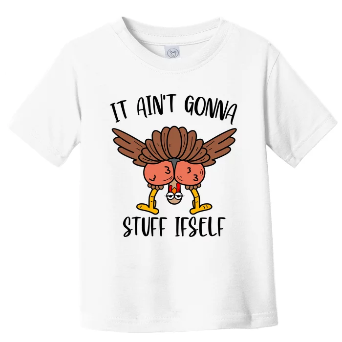 It AinT Gonna Stuff Itself Funny Thanksgiving Turkey Toddler T-Shirt