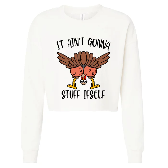 It AinT Gonna Stuff Itself Funny Thanksgiving Turkey Cropped Pullover Crew