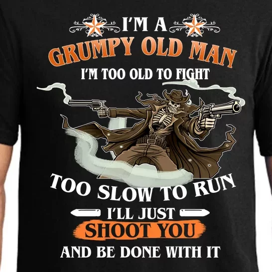 I'm A Grumpy Old Man I'm Too Old To Fight Too Slow To Run I'll Just Shoot You And Be Done With It Pajama Set