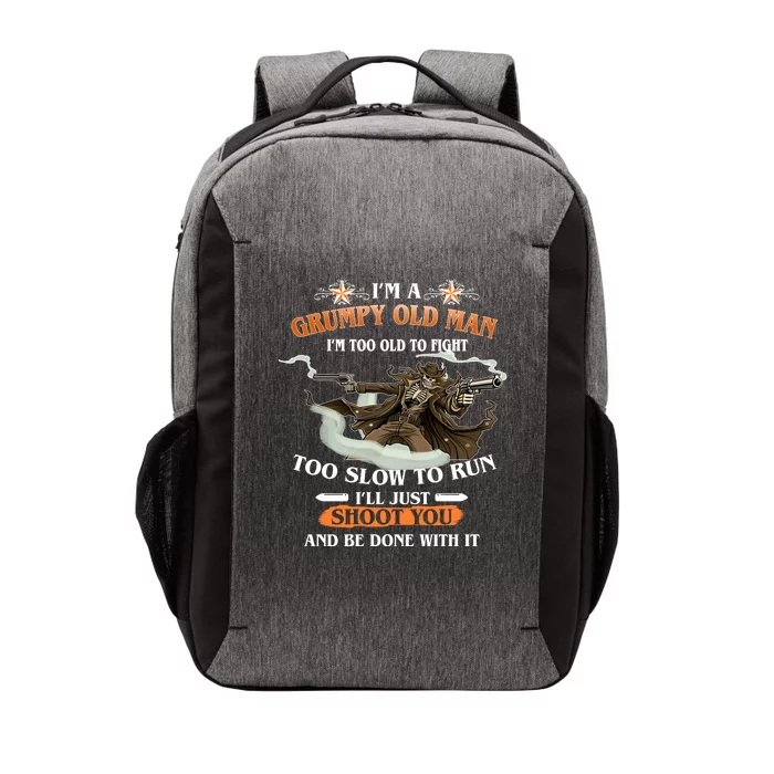 I'm A Grumpy Old Man I'm Too Old To Fight Too Slow To Run I'll Just Shoot You And Be Done With It Vector Backpack