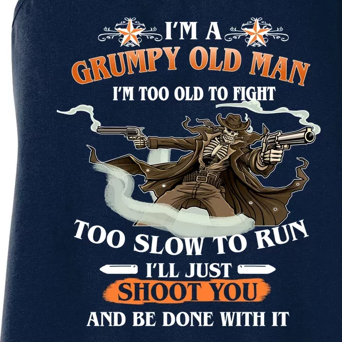 I'm A Grumpy Old Man I'm Too Old To Fight Too Slow To Run I'll Just Shoot You And Be Done With It Women's Racerback Tank