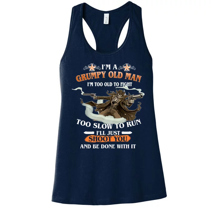 I'm A Grumpy Old Man I'm Too Old To Fight Too Slow To Run I'll Just Shoot You And Be Done With It Women's Racerback Tank